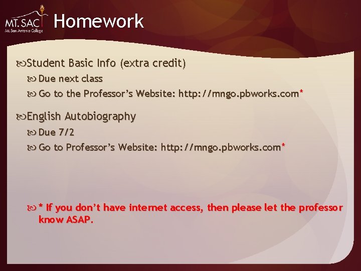 Homework Student Basic Info (extra credit) Due next class Go to the Professor’s Website: