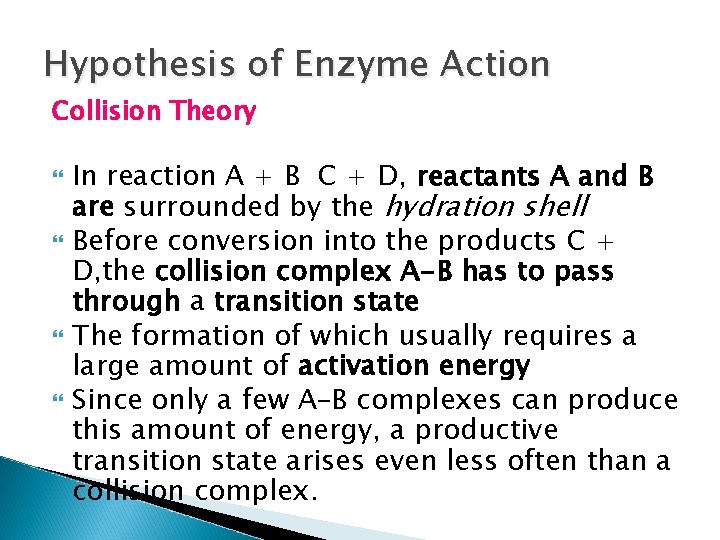 Hypothesis of Enzyme Action Collision Theory In reaction A + B C + D, Hypothesis of Enzyme Action Collision Theory In reaction A + B C + D,