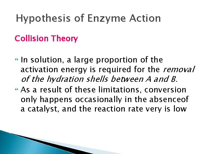 Hypothesis of Enzyme Action Collision Theory In solution, a large proportion of the activation