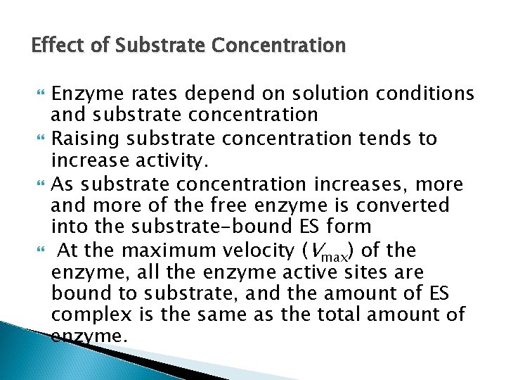 Effect of Substrate Concentration Enzyme rates depend on solution conditions and substrate concentration Raising