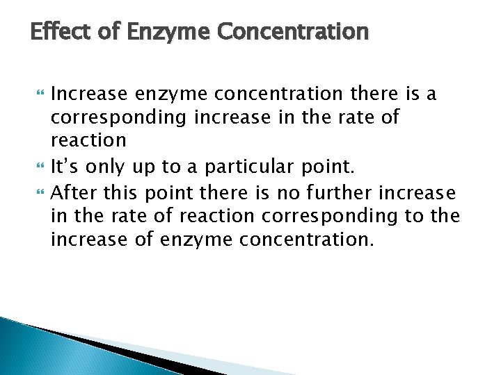 Effect of Enzyme Concentration Increase enzyme concentration there is a corresponding increase in the