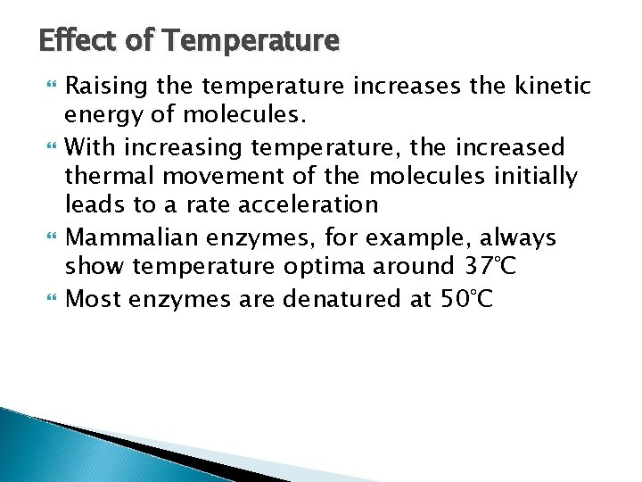 Effect of Temperature Raising the temperature increases the kinetic energy of molecules. With increasing