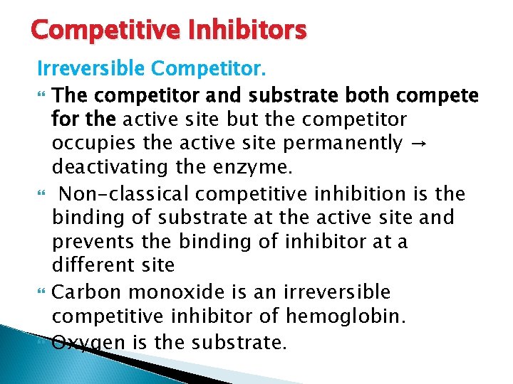 Competitive Inhibitors Irreversible Competitor. The competitor and substrate both compete for the active site Competitive Inhibitors Irreversible Competitor. The competitor and substrate both compete for the active site