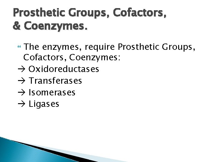 Prosthetic Groups, Cofactors, & Coenzymes. The enzymes, require Prosthetic Groups, Cofactors, Coenzymes: Oxidoreductases Transferases