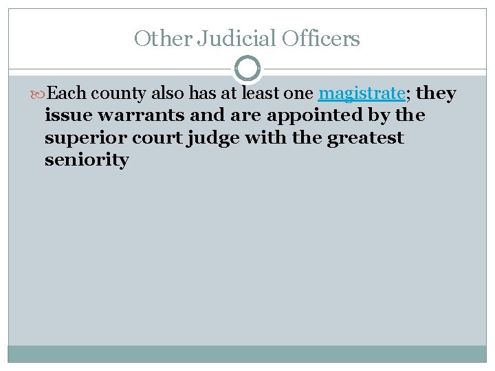 Other Judicial Officers Each county also has at least one magistrate; they issue warrants