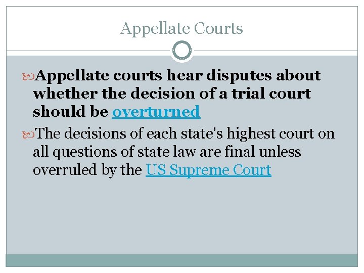 Appellate Courts Appellate courts hear disputes about whether the decision of a trial court