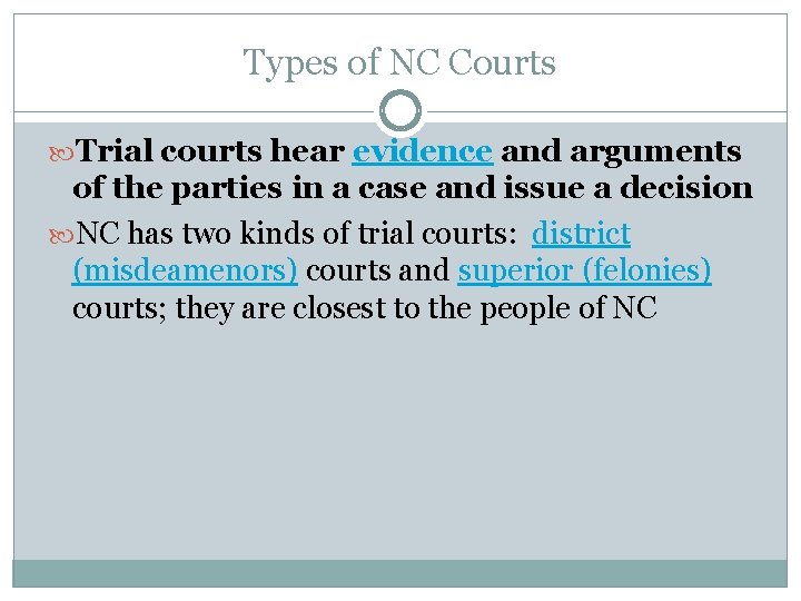 Types of NC Courts Trial courts hear evidence and arguments of the parties in