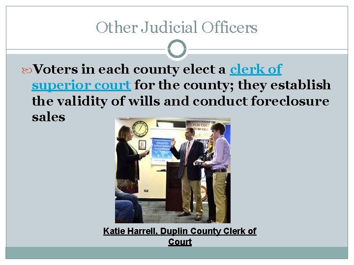Other Judicial Officers Voters in each county elect a clerk of superior court for