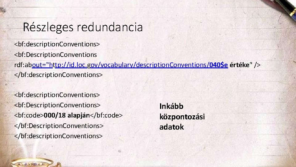 Részleges redundancia <bf: description. Conventions> <bf: Description. Conventions rdf: about="http: //id. loc. gov/vocabulary/description. Conventions/040$e