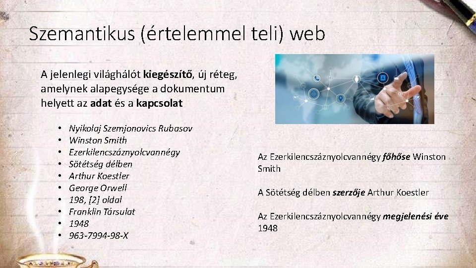 Szemantikus (értelemmel teli) web A jelenlegi világhálót kiegészítő, új réteg, amelynek alapegysége a dokumentum