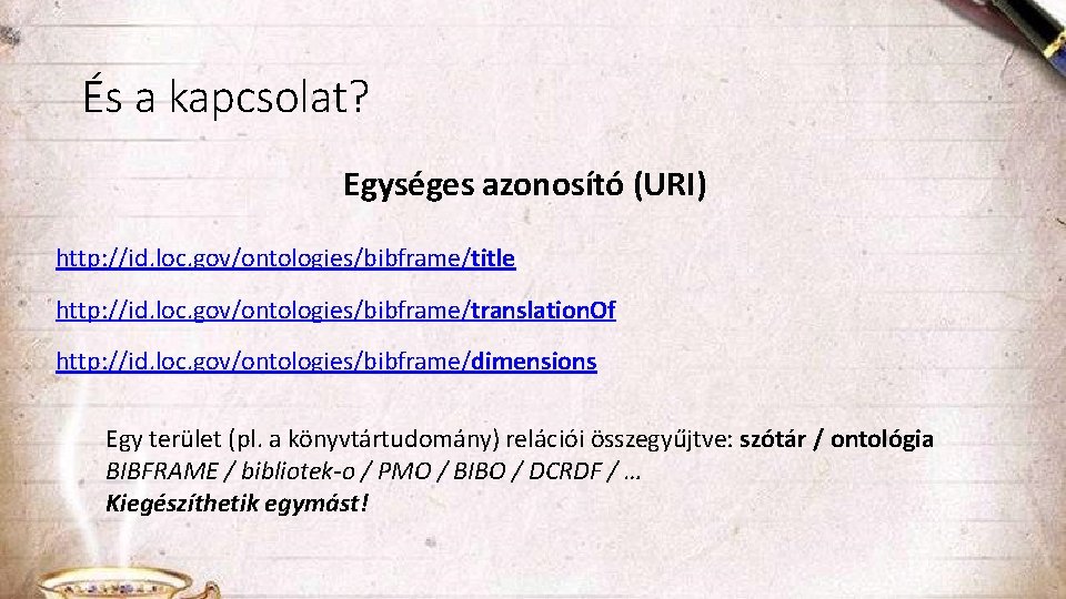 És a kapcsolat? Egységes azonosító (URI) http: //id. loc. gov/ontologies/bibframe/title http: //id. loc. gov/ontologies/bibframe/translation.