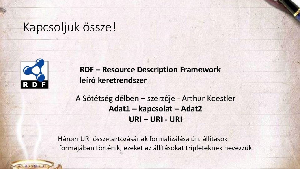 Kapcsoljuk össze! RDF – Resource Description Framework leíró keretrendszer A Sötétség délben – szerzője