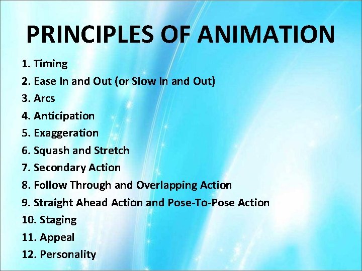 PRINCIPLES OF ANIMATION 1. Timing 2. Ease In and Out (or Slow In and