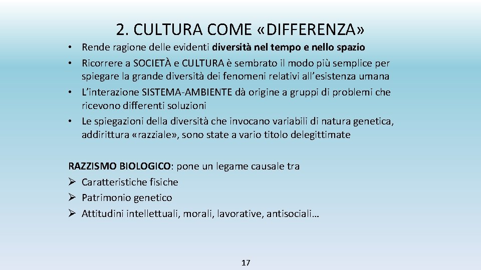 2. CULTURA COME «DIFFERENZA» • Rende ragione delle evidenti diversità nel tempo e nello