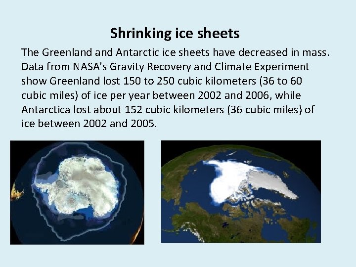 Shrinking ice sheets The Greenland Antarctic ice sheets have decreased in mass. Data from Shrinking ice sheets The Greenland Antarctic ice sheets have decreased in mass. Data from
