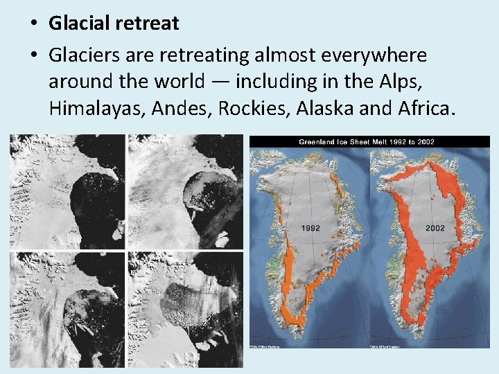 • Glacial retreat • Glaciers are retreating almost everywhere around the world — • Glacial retreat • Glaciers are retreating almost everywhere around the world —