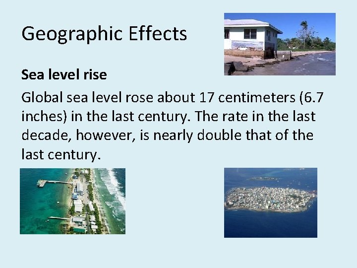 Geographic Effects Sea level rise Global sea level rose about 17 centimeters (6. 7 Geographic Effects Sea level rise Global sea level rose about 17 centimeters (6. 7