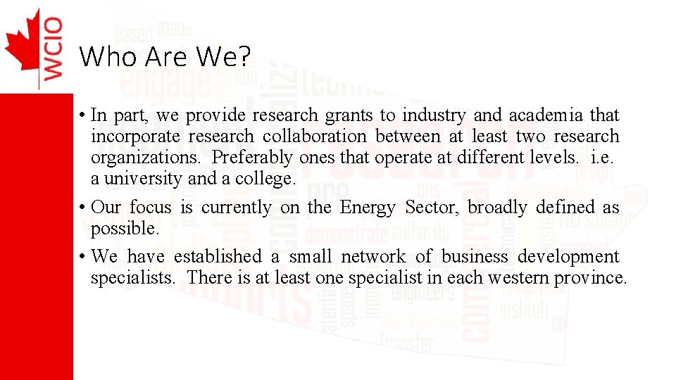 Who Are We? • In part, we provide research grants to industry and academia