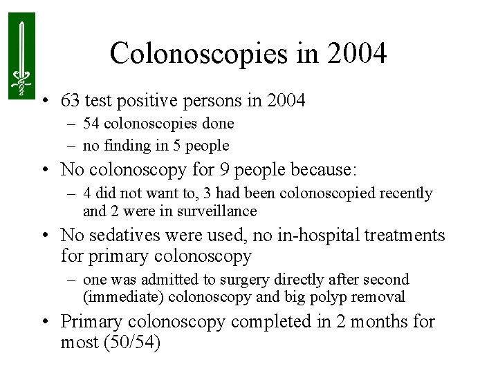 Colonoscopies in 2004 • 63 test positive persons in 2004 – 54 colonoscopies done