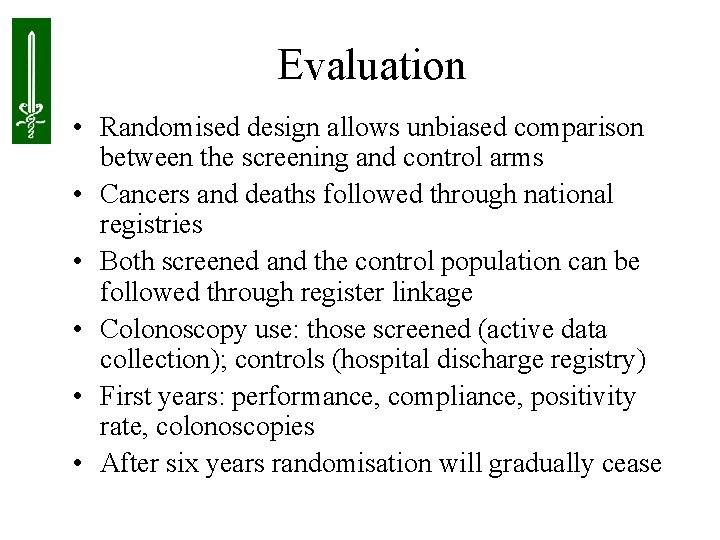 Evaluation • Randomised design allows unbiased comparison between the screening and control arms •