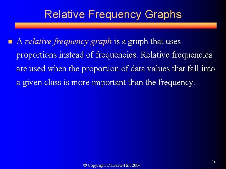Relative Frequency Graphs n A relative frequency graph is a graph that uses proportions