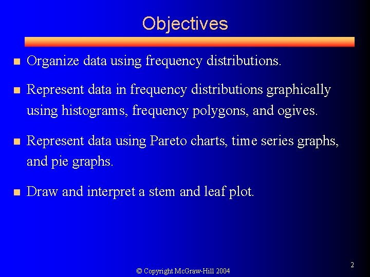 Objectives n Organize data using frequency distributions. n Represent data in frequency distributions graphically