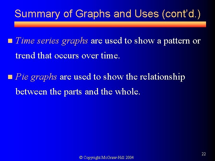 Summary of Graphs and Uses (cont’d. ) n Time series graphs are used to