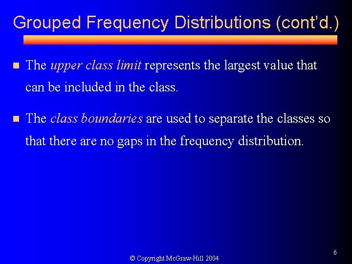 Grouped Frequency Distributions (cont’d. ) n The upper class limit represents the largest value