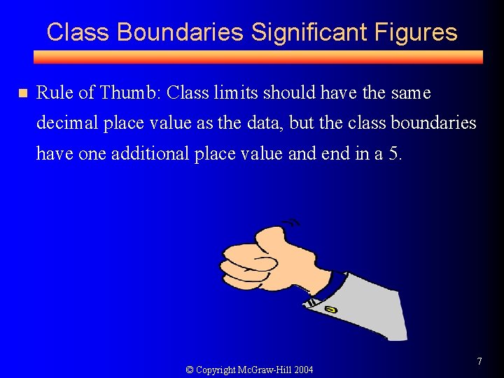Class Boundaries Significant Figures n Rule of Thumb: Class limits should have the same