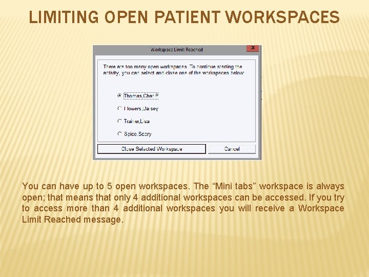LIMITING OPEN PATIENT WORKSPACES You can have up to 5 open workspaces. The “Mini
