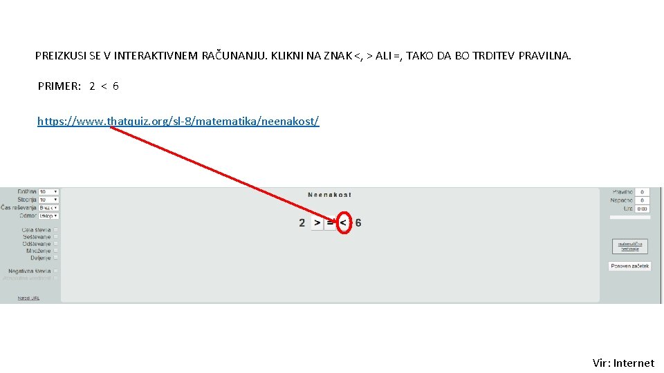PREIZKUSI SE V INTERAKTIVNEM RAČUNANJU. KLIKNI NA ZNAK <, > ALI =, TAKO DA