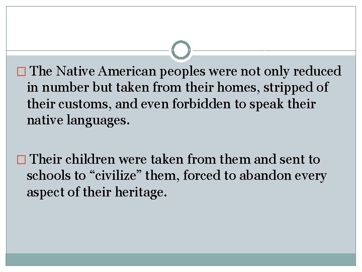 � The Native American peoples were not only reduced in number but taken from