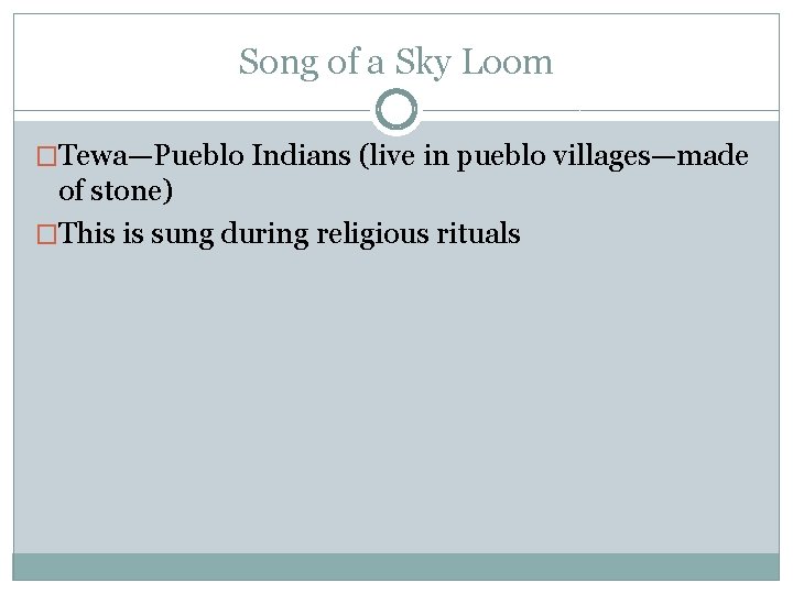 Song of a Sky Loom �Tewa—Pueblo Indians (live in pueblo villages—made of stone) �This