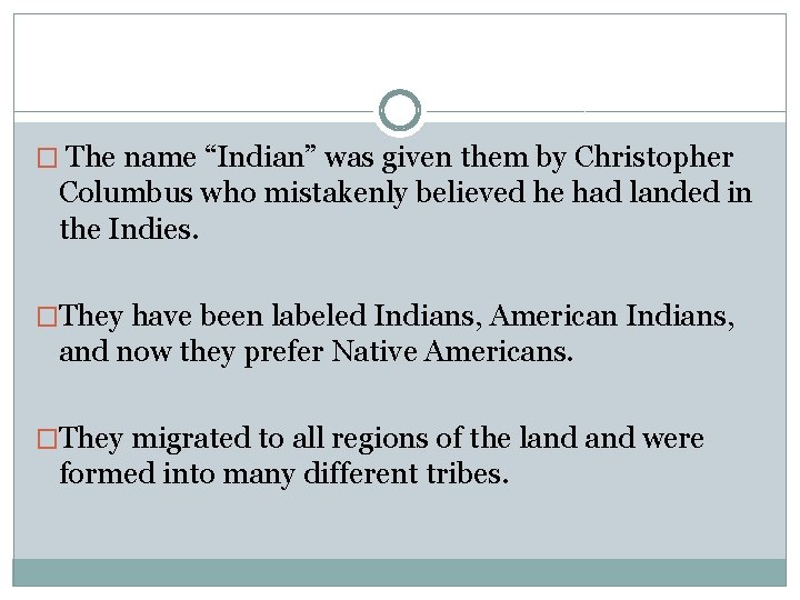 � The name “Indian” was given them by Christopher Columbus who mistakenly believed he