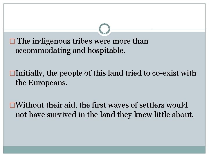 � The indigenous tribes were more than accommodating and hospitable. �Initially, the people of