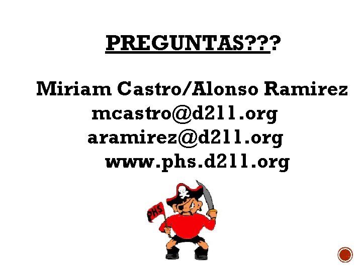PREGUNTAS? ? ? Miriam Castro/Alonso Ramirez mcastro@d 211. org aramirez@d 211. org www. phs.