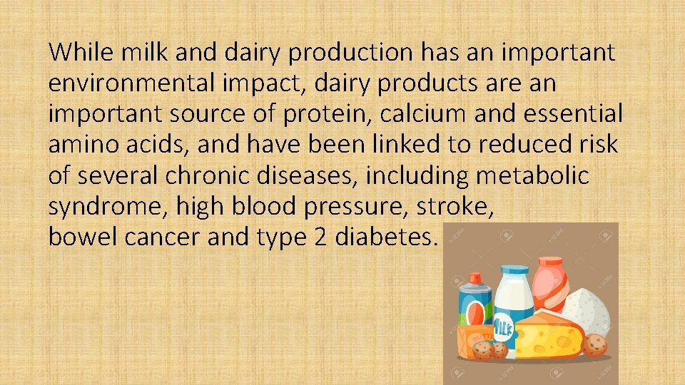 While milk and dairy production has an important environmental impact, dairy products are an