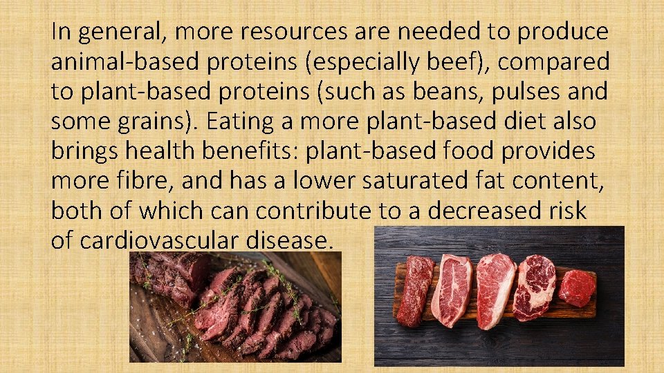 In general, more resources are needed to produce animal-based proteins (especially beef), compared to