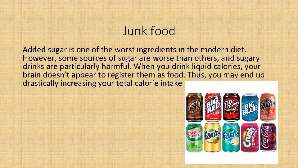 Junk food Added sugar is one of the worst ingredients in the modern diet.