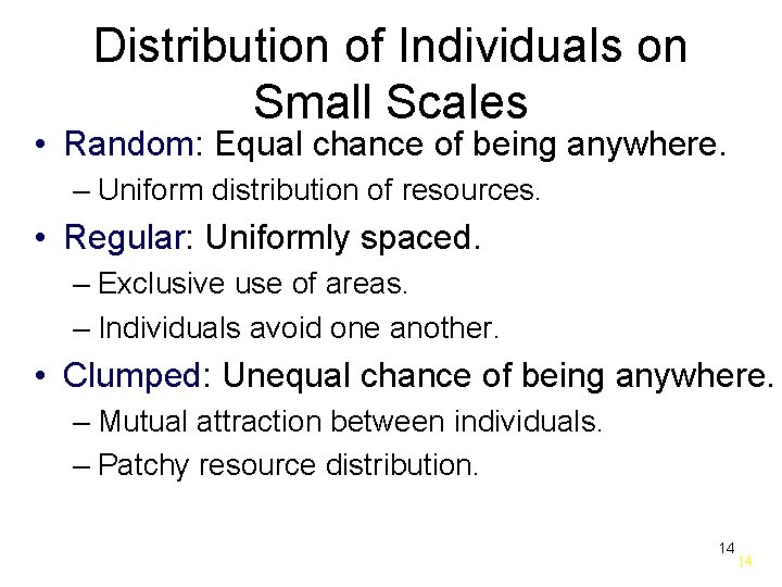 Distribution of Individuals on Small Scales • Random: Equal chance of being anywhere. –
