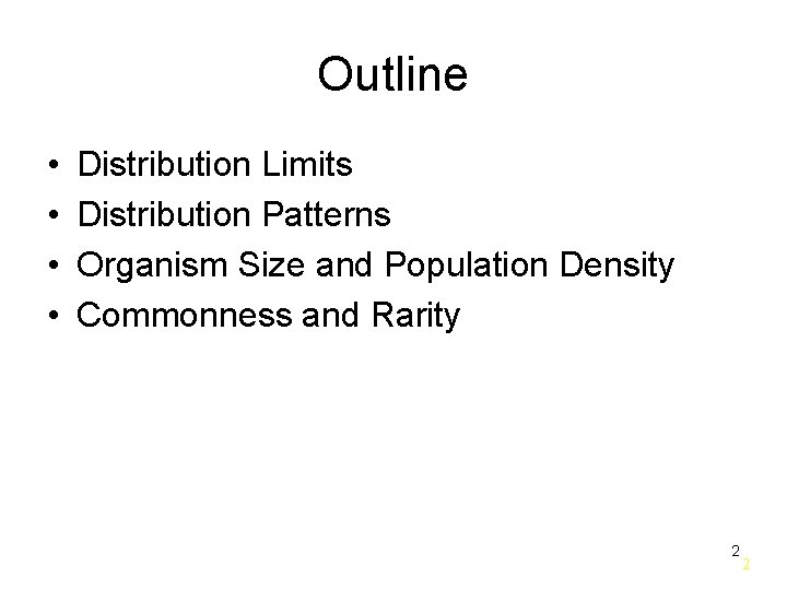 Outline • • Distribution Limits Distribution Patterns Organism Size and Population Density Commonness and