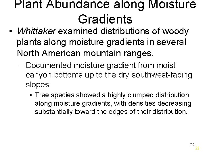 Plant Abundance along Moisture Gradients • Whittaker examined distributions of woody plants along moisture