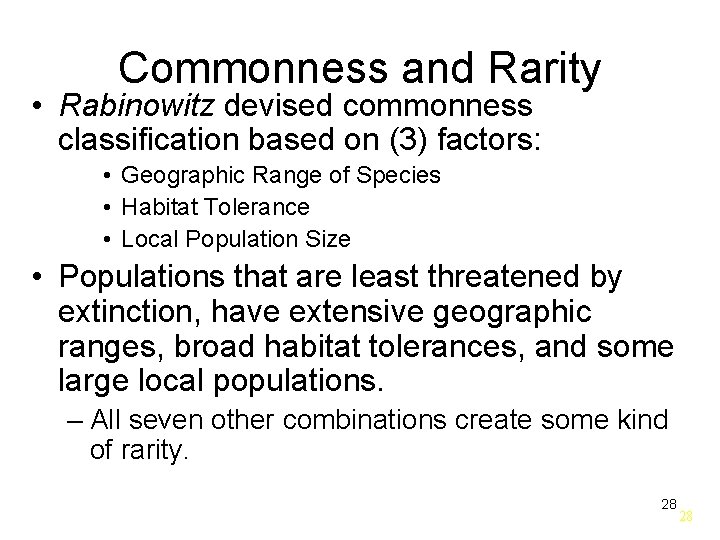 Commonness and Rarity • Rabinowitz devised commonness classification based on (3) factors: • Geographic