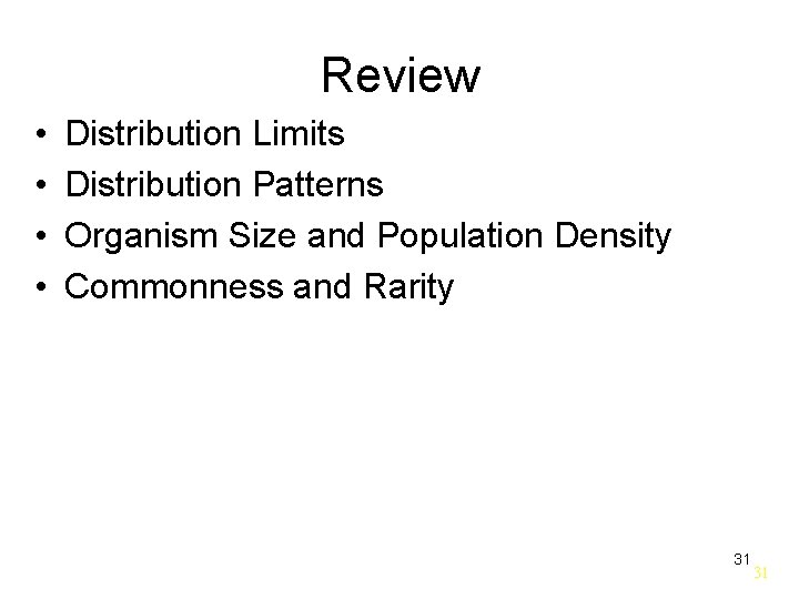 Review • • Distribution Limits Distribution Patterns Organism Size and Population Density Commonness and