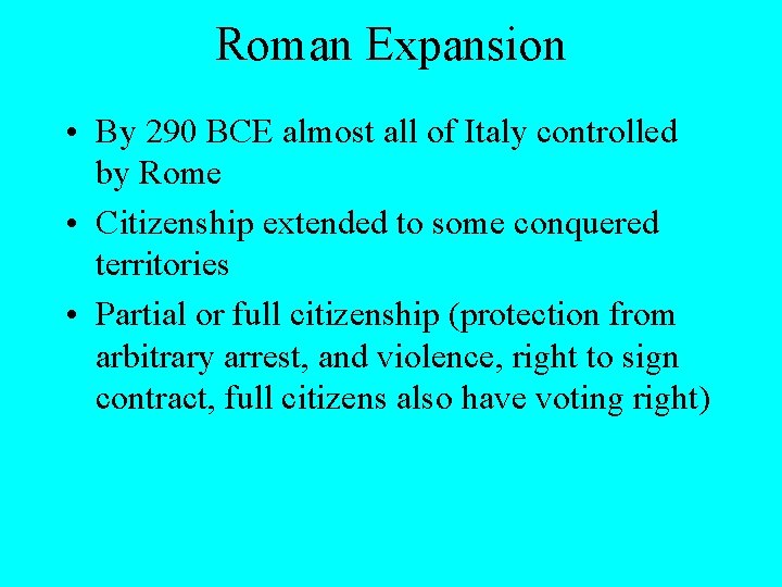 Roman Expansion • By 290 BCE almost all of Italy controlled by Rome •