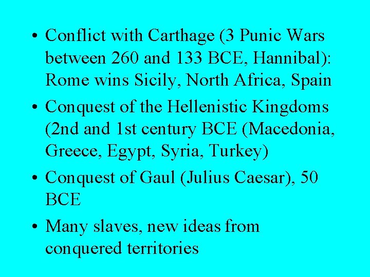  • Conflict with Carthage (3 Punic Wars between 260 and 133 BCE, Hannibal):