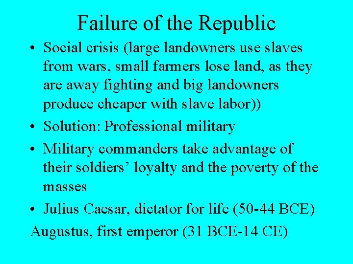 Failure of the Republic • Social crisis (large landowners use slaves from wars, small