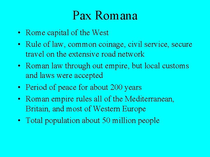 Pax Romana • Rome capital of the West • Rule of law, common coinage,