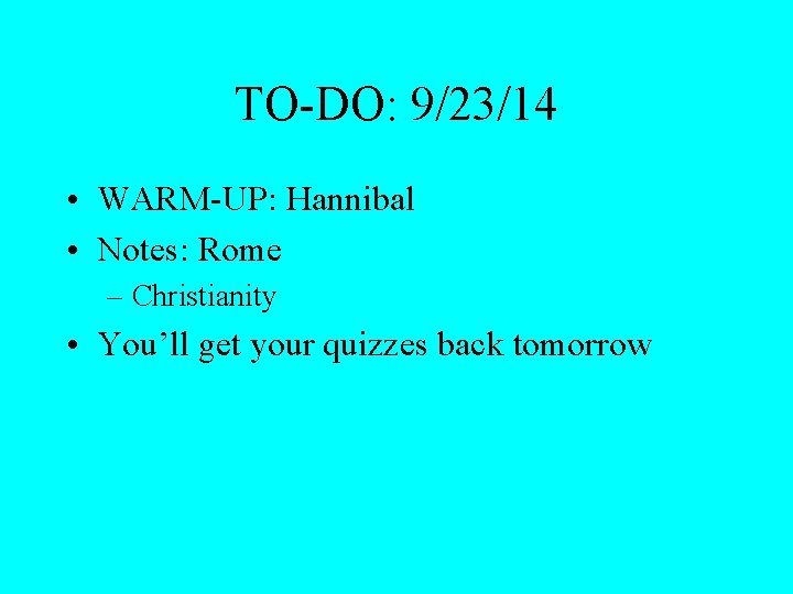TO-DO: 9/23/14 • WARM-UP: Hannibal • Notes: Rome – Christianity • You’ll get your
