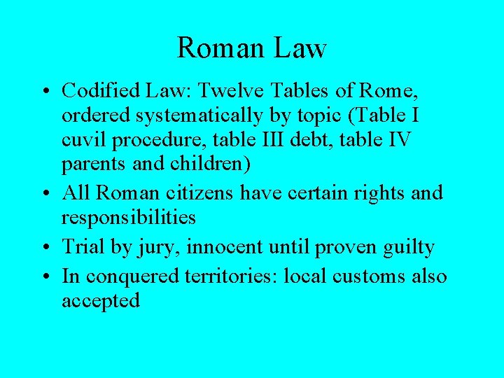 Roman Law • Codified Law: Twelve Tables of Rome, ordered systematically by topic (Table